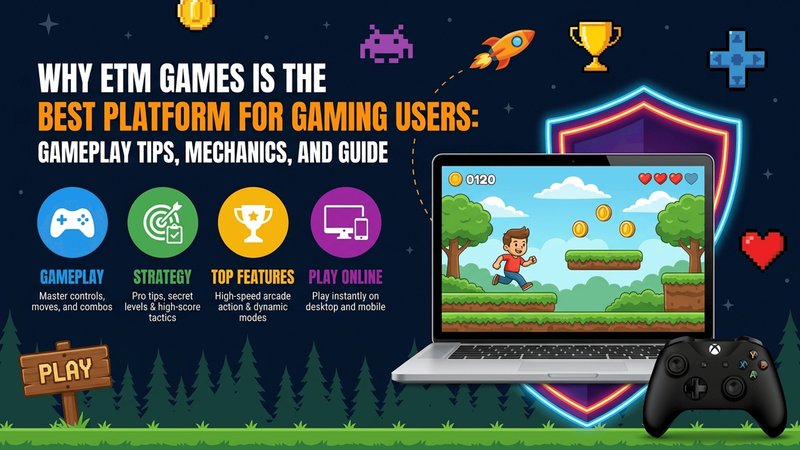 Why ETM Games Is the Best Platform for Gaming Users